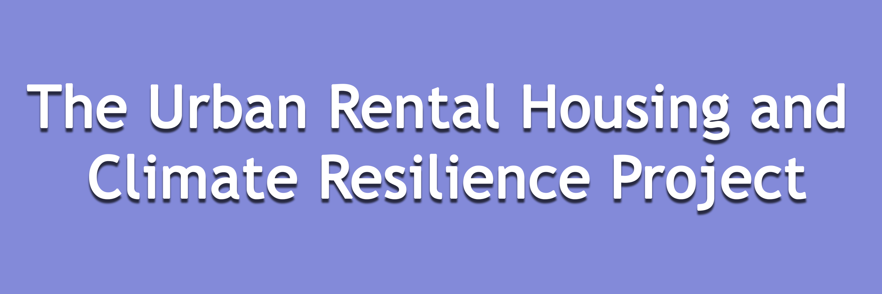 The Urban Rental Housing and  Climate Resilience Project
